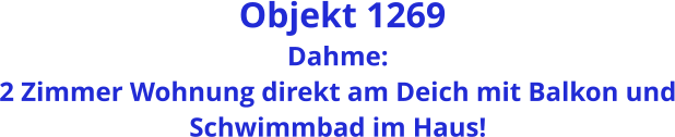 Objekt 1269 Dahme: 2 Zimmer Wohnung direkt am Deich mit Balkon und Schwimmbad im Haus!