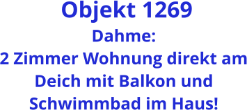 Objekt 1269 Dahme: 2 Zimmer Wohnung direkt am Deich mit Balkon und Schwimmbad im Haus!